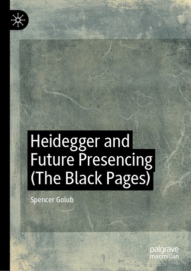 Spencer Golub - Heidegger and Future Presencing (The Black Pages), Inbunden