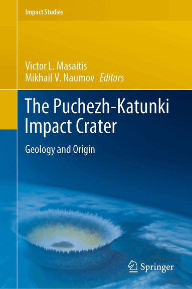 Victor L. Masaitis, Mikhail V. Naumov - Puchezh-Katunki Impact Crater, Inbunden