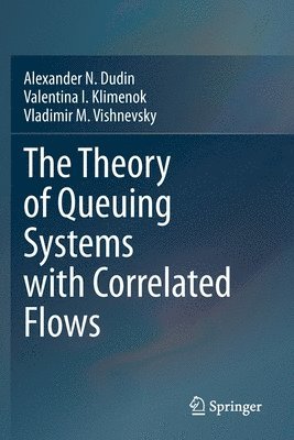 Alexander N. Dudin, Valentina I. Klimenok, Vladimir M. Vishnevsky - Theory of Queuing Systems with Correlated Flows, Häftad