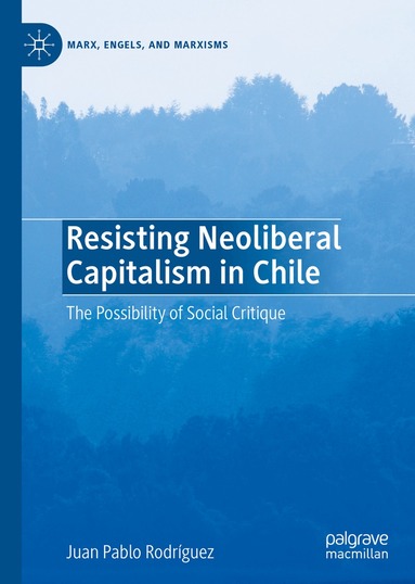 Juan Pablo Rodríguez - Resisting Neoliberal Capitalism in Chile, Inbunden