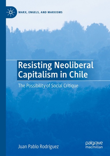 Juan Pablo Rodríguez - Resisting Neoliberal Capitalism in Chile, Häftad