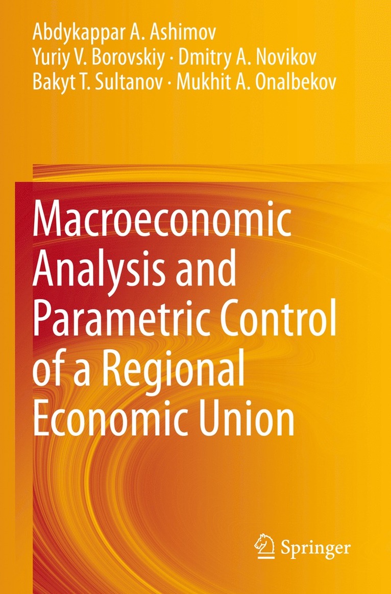 Abdykappar A. Ashimov, Yuriy V. Borovskiy, Dmitry A. Novikov, Bakyt T. Sultanov, Mukhit A. Onalbekov - Macroeconomic Analysis and Parametric Control of a Regional Economic Union, Häftad