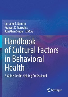 Lorraine T. Benuto, Frances R. Gonzalez, Jonathan Singer - Handbook of Cultural Factors in Behavioral Health, Häftad