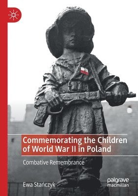 Ewa Stańczyk, Ewa Stanczyk, Ewa Sta&#324;czyk - Commemorating the Children of World War II in Poland, Häftad