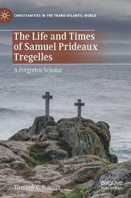 The Life and Times of Samuel Prideaux Tregelles 1