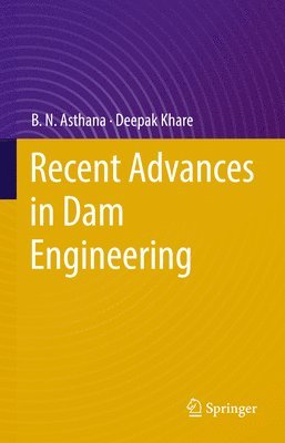 B.N. Asthana, Deepak Khare, B. N. Asthana - Recent Advances in Dam Engineering, Inbunden