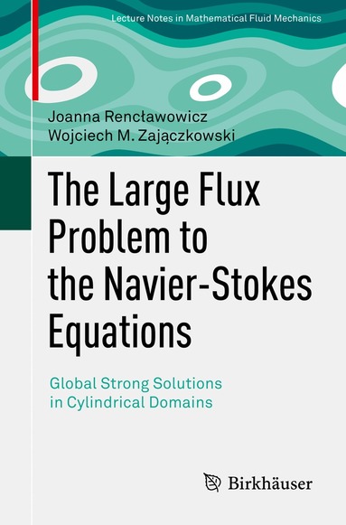 Joanna Rencławowicz, Wojciech M. Zajączkowski - Large Flux Problem to the Navier-Stokes Equations, Häftad