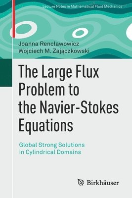 Joanna Rencławowicz, Wojciech M. Zajączkowski, Joanna Renclawowicz, Wojciech M. Zajaczkowski, Wojciech M. Zaj&#261;czkowski - Large Flux Problem to the Navier-Stokes Equations, Häftad