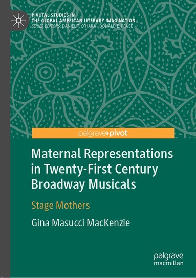 Gina Masucci MacKenzie - Maternal Representations in Twenty-First Century Broadway Musicals, Inbunden