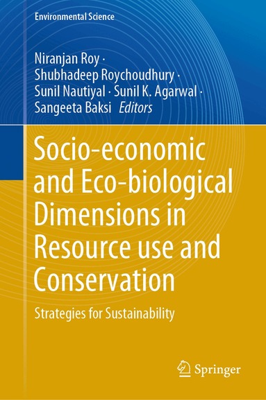 Niranjan Roy, Shubhadeep Roychoudhury, Sunil Nautiyal, Sunil K. Agarwal, Sangeeta Baksi - Socio-economic and Eco-biological Dimensions in Resource use and Conservation, Inbunden