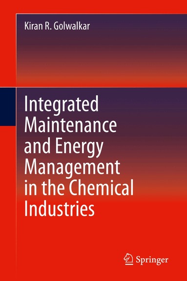 Kiran R. Golwalkar - Integrated Maintenance and Energy Management in the Chemical Industries, Inbunden