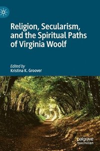 bokomslag Religion, Secularism, and the Spiritual Paths of Virginia Woolf