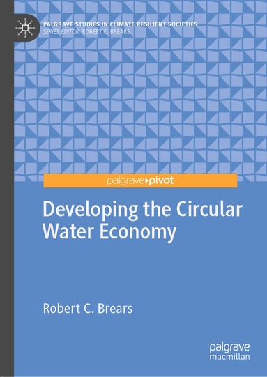 Robert C. Brears - Developing the Circular Water Economy, Inbunden