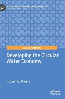 Robert C. Brears - Developing the Circular Water Economy, Inbunden