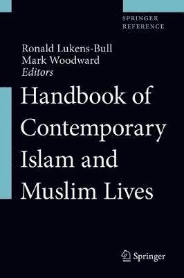 Ronald Lukens-Bull, Mark Woodward - Handbook of Contemporary Islam and Muslim Lives, Inbunden