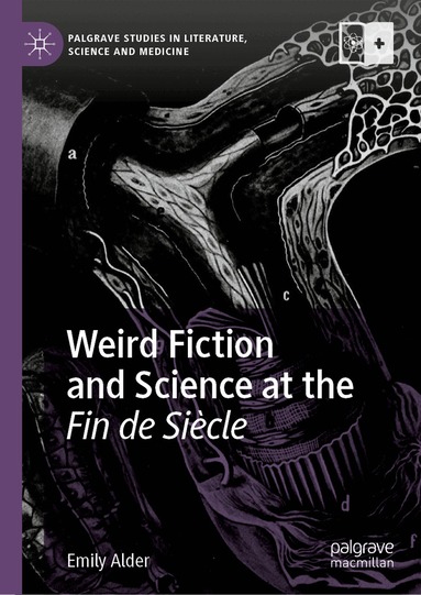 Emily Alder - Weird Fiction and Science at the Fin de Siècle, Inbunden