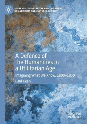 bokomslag A Defence of the Humanities in a Utilitarian Age