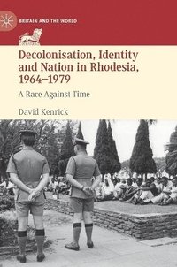 bokomslag Decolonisation, Identity and Nation in Rhodesia, 1964-1979