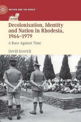 Decolonisation, Identity and Nation in Rhodesia, 1964-1979 1