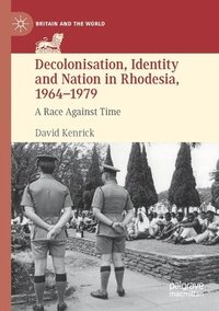 bokomslag Decolonisation, Identity and Nation in Rhodesia, 1964-1979