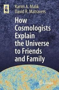 bokomslag How Cosmologists Explain the Universe to Friends and Family