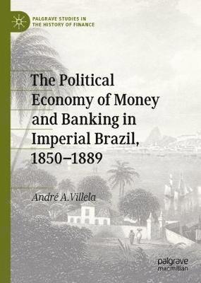 bokomslag Political Economy of Money and Banking in Imperial Brazil, 1850-1889