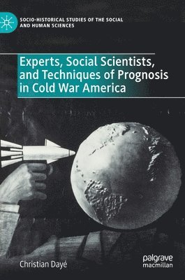 bokomslag Experts, Social Scientists, and Techniques of Prognosis in Cold War America