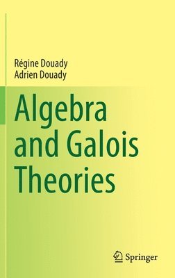 Régine Douady, Adrien Douady, Regine Douady - Algebra and Galois Theories, Inbunden