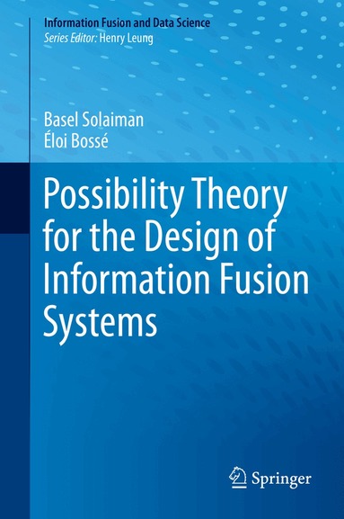 Basel Solaiman, Éloi Bossé - Possibility Theory for the Design of Information Fusion Systems, Inbunden