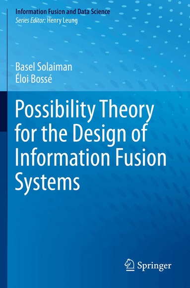 Basel Solaiman, Éloi Bossé - Possibility Theory for the Design of Information Fusion Systems, Häftad