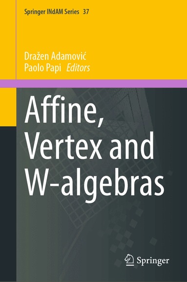 Dražen Adamović, Paolo Papi - Affine, Vertex and W-algebras, Inbunden