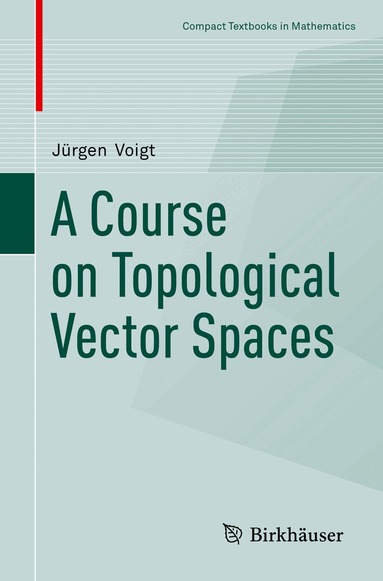 Jürgen Voigt - Course on Topological Vector Spaces, Häftad