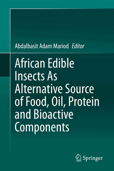 Abdalbasit Adam Mariod - African Edible Insects As Alternative Source of Food, Oil, Protein and Bioactive Components, Inbunden
