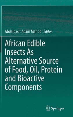 bokomslag African Edible Insects As Alternative Source of Food, Oil, Protein and Bioactive Components