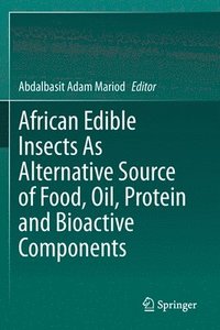 bokomslag African Edible Insects As Alternative Source of Food, Oil, Protein and Bioactive Components
