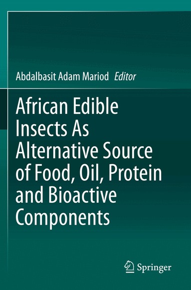Abdalbasit Adam Mariod - African Edible Insects As Alternative Source of Food, Oil, Protein and Bioactive Components, Häftad