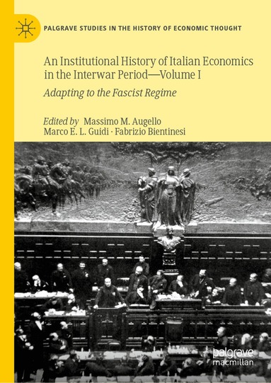 Massimo M. Augello, Marco E.L. Guidi, Fabrizio Bientinesi - Institutional History of Italian Economics in the Interwar Period — Volume I, Inbunden