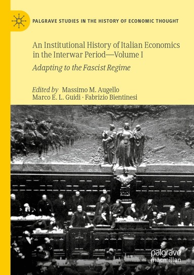Massimo M. Augello, Marco E.L. Guidi, Fabrizio Bientinesi - Institutional History of Italian Economics in the Interwar Period — Volume I, Häftad
