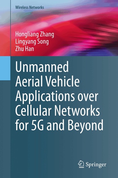 Hongliang Zhang, Lingyang Song, Zhu Han - Unmanned Aerial Vehicle Applications over Cellular Networks for 5G and Beyond, Inbunden