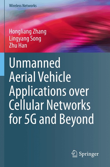 Hongliang Zhang, Lingyang Song, Zhu Han - Unmanned Aerial Vehicle Applications over Cellular Networks for 5G and Beyond, Häftad