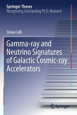 Silvia Celli - Gamma-ray and Neutrino Signatures of Galactic Cosmic-ray Accelerators, Häftad