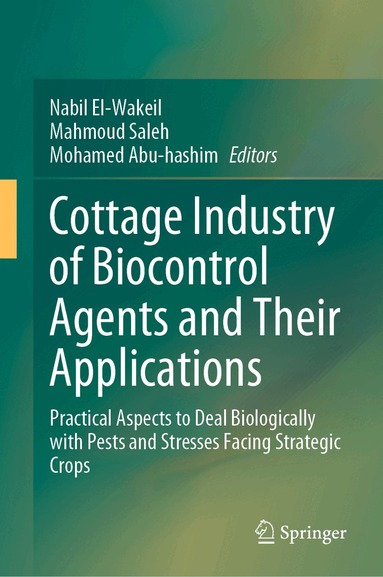 Nabil El-Wakeil, Mahmoud Saleh, Mohamed Abu-hashim - Cottage Industry of Biocontrol Agents and Their Applications, Inbunden