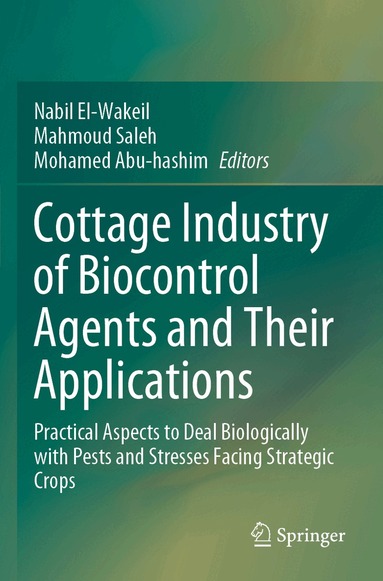 Nabil El-Wakeil, Mahmoud Saleh, Mohamed Abu-hashim - Cottage Industry of Biocontrol Agents and Their Applications, Häftad