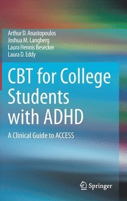 Arthur D. Anastopoulos, Joshua M. Langberg, Laura Hennis Besecker, Laura D. Eddy - CBT for College Students with ADHD, Inbunden
