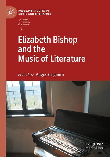 Angus Cleghorn - Elizabeth Bishop and the Music of Literature, Häftad