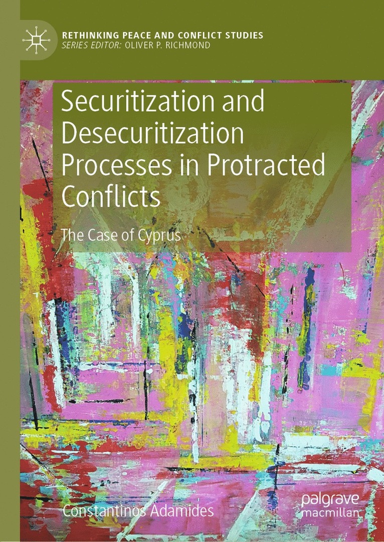 Constantinos Adamides - Securitization and Desecuritization Processes in Protracted Conflicts, Inbunden