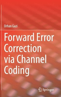 Orhan Gazi - Forward Error Correction via Channel Coding, Inbunden