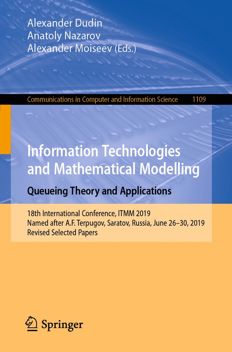 Alexander Dudin, Anatoly Nazarov, Alexander Moiseev - Information Technologies and Mathematical Modelling. Queueing Theory and Applications, Häftad