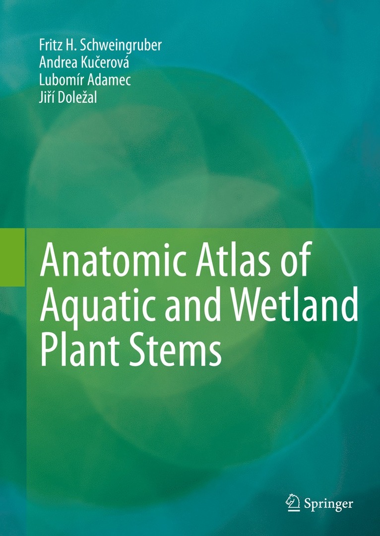 Fritz H. Schweingruber, Andrea Kučerová, Lubomír Adamec, Jiří Doležal, Andrea Ku&#269;erová, Ji¿í Dole¿al, Andrea Ku¿erová - Anatomic Atlas of Aquatic and Wetland Plant Stems, Inbunden