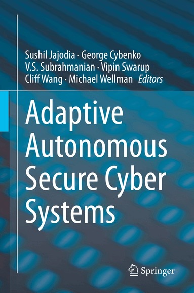 Sushil Jajodia, George Cybenko, V.S. Subrahmanian, Vipin Swarup, Cliff Wang, Michael Wellman - Adaptive Autonomous Secure Cyber Systems, Inbunden